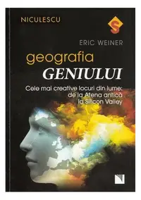 Geografia geniului. Cele mai creative locuri din lume: de la Atena antică la Silicon Valley - Paperback brosat - Eric Weiner