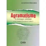 Agramatisme in limbajul cotidian. Cum vorbim si scriem corect