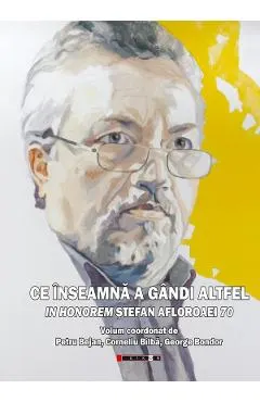 Ce inseamna a gandi altfel. In Honorem Stefan Afloroaei 70