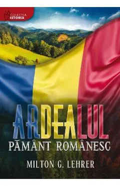Ardealul, pamant romanesc