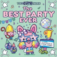 Too Cute Tales: The Best Party Ever