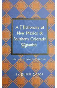 A Dictionary of New Mexico and Southern Colorado Spanish