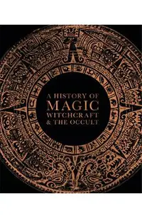 A History of Magic, Witchcraft, and the Occult