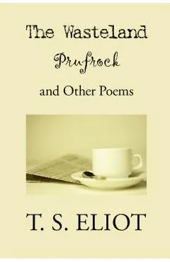 The Wasteland, Prufrock, and Other Poems