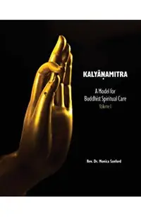 Kalyanamitra: A Model for Buddhist Spiritual Care, Volume 1