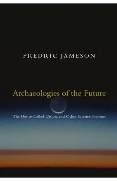 Archaeologies of the Future: The Desire Called Utopia and Other Science Fictions