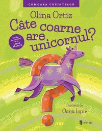 Câte coarne are unicornul? - Hardcover - Olina Ortiz