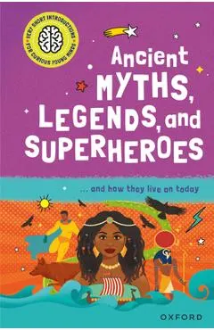 Ancient Myths, Legends, and Superheroes: ...and How They Live on Today