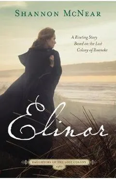 Elinor: A Riveting Story Based on the Lost Colony of Roanoke