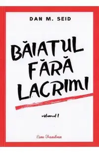 Baiatul fara lacrimi. Vol.1
