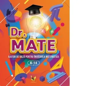 Dr. Mate. Ajutor de baza pentru invatarea matematicii 6-14 ani