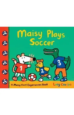 Maisy Plays Soccer: A Maisy First Experiences Book