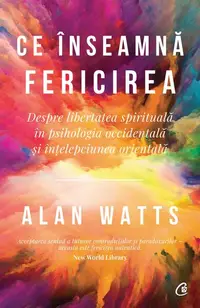 Ce înseamnă fericirea - Paperback brosat - Alan Watts