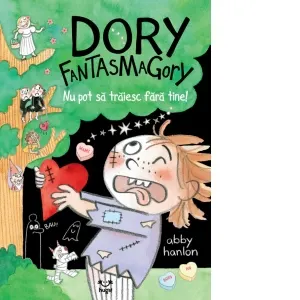 Dory Fantasmagory. Nu pot sa traiesc fara tine! Volumul 6
