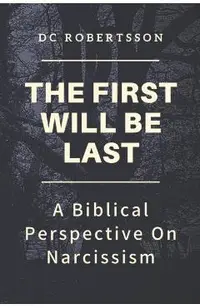 The First Will Be Last: A Biblical Perspective On Narcissism