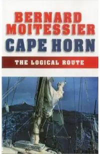 Cape Horn: The Logical Route: 14,216 Miles Without Port of Call