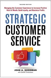 Strategic Customer Service: Managing the Customer Experience to Increase Positive Word of Mouth, Build Loyalty, and Maximize Profits