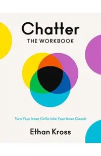 Chatter: The Workbook: Turn Your Inner Critic Into Your Inner Coach