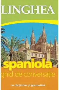 Spaniola. Ghid de conversatie cu dictionar si gramatica