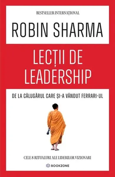 Lecții de leadership de la Călugărul care și-a vândut Ferrari-ul - Paperback brosat - Robin Sharma