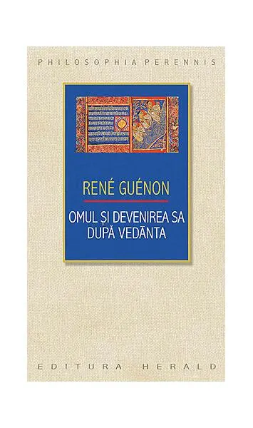 Omul şi devenirea sa după Vedānta - Paperback brosat - René Guénon