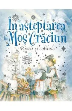 In asteptarea lui Mos Craciun. Poezii si colinde