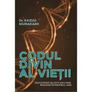 Codul divin al vietii. Descopera talente ascunse, inscrise in propriul ADN