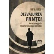 Desvaluirea fiintei. Martin Heidegger in filosofia romaneasca interbelica