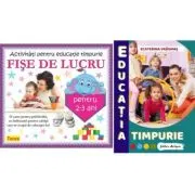 Pachet educatia timpurie. Fise de lucru pentru 2-3 ani
