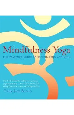 Mindfulness Yoga: The Awakened Union of Breath, Body, and Mind