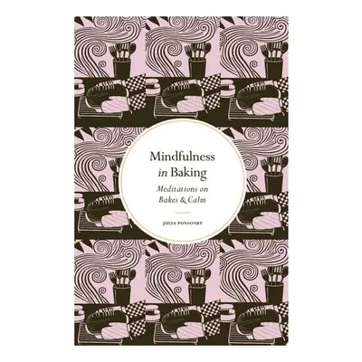 Mindfulness In Baking: Meditations On Bakes & Calm(...)