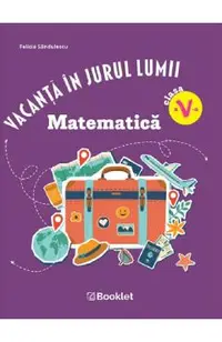 Vacanta in jurul lumii. Matematica - Clasa 5