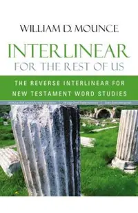 Interlinear for the Rest of Us: The Reverse Interlinear for New Testament Word Studies