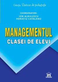 Managementul clasei de elevi - Paperback brosat - Ion Albulescu, Horațiu Catalano