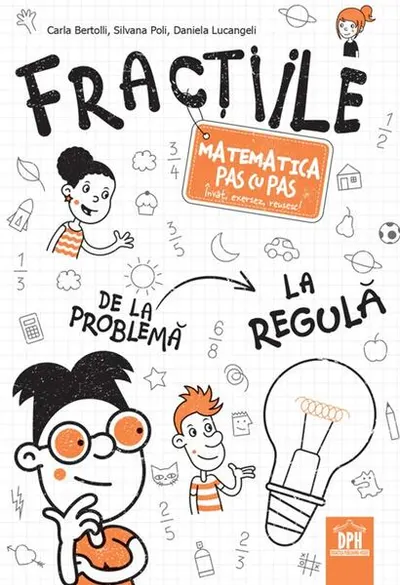 Fracțiile - Matematica pas cu pas - Paperback brosat - Carla Bertolli, Silvana Poli, Daniela Lucangeli