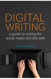 Digital Writing: A Guide to Writing for Social Media and the Web