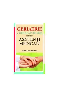Geriatrie şi geropatologie pentru asistenţi medicali - Paperback - Monica Moldoveanu