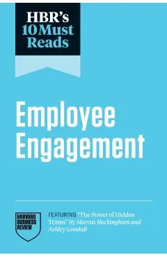 Hbr's 10 Must Reads on Employee Engagement (Featuring the Power of Hidden Teams by Marcus Buckingham and Ashley Goodall)