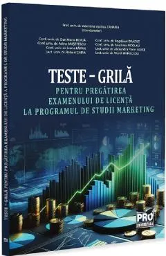 Teste-grila pentru pregatirea examenului de licenta la programul de studii marketing - Dan Marin Boaja, Bogdanel Dragut, Adina Musetescu, Ana-Irina Nicolau, Ivona Rapan, Alexandru Florin Alexe, Robert Chira, Viorel Mihalcioiu