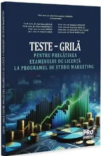 Teste-grila pentru pregatirea examenului de licenta la programul de studii marketing - Dan Marin Boaja, Bogdanel Dragut, Adina Musetescu, Ana-Irina Nicolau, Ivona Rapan, Alexandru Florin Alexe, Robert Chira, Viorel Mihalcioiu