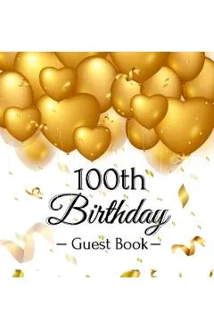 100th Birthday Guest Book: Gold Balloons Hearts Confetti Ribbons Theme, Best Wishes from Family and Friends to Write in, Guests Sign in for Party