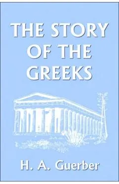 The Story of the Greeks (Yesterday's Classics)