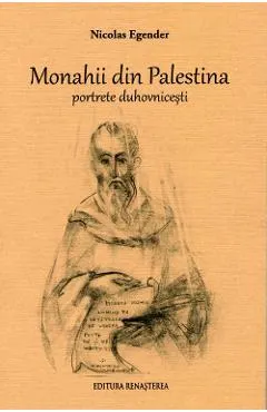 Monahii din Palestina. Portrete duhovnicesti