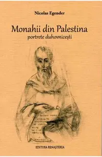 Monahii din Palestina. Portrete duhovnicesti