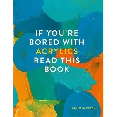If You're Bored With Acrylics, Read This Book