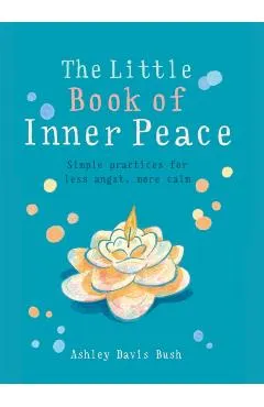 Little Book of Inner Peace: Simple Practices for Less Angst, More Calm