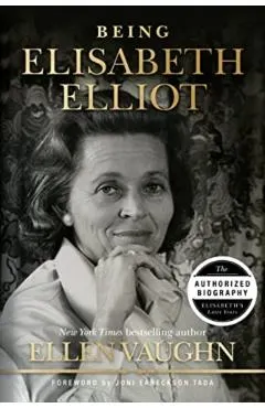 Being Elisabeth Elliot: The Authorized Biography: Elisabeth's Later Years