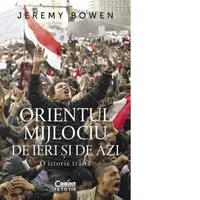 Orientul Mijlociu de ieri si de azi. O istorie traita