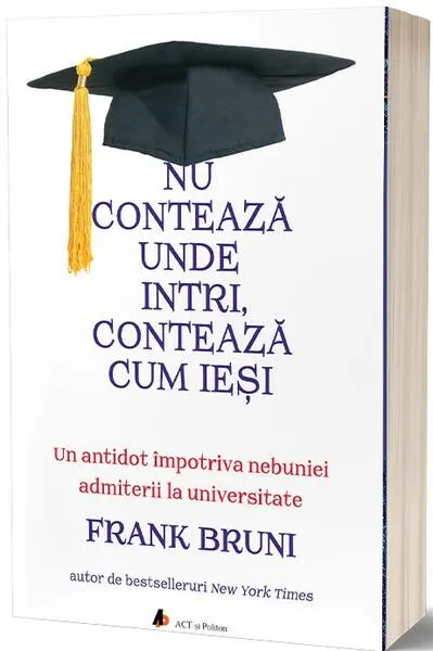 Nu contează unde intri, contează cum ieși - Paperback brosat - Frank Bruni