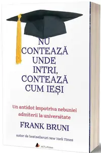 Nu contează unde intri, contează cum ieși - Paperback brosat - Frank Bruni